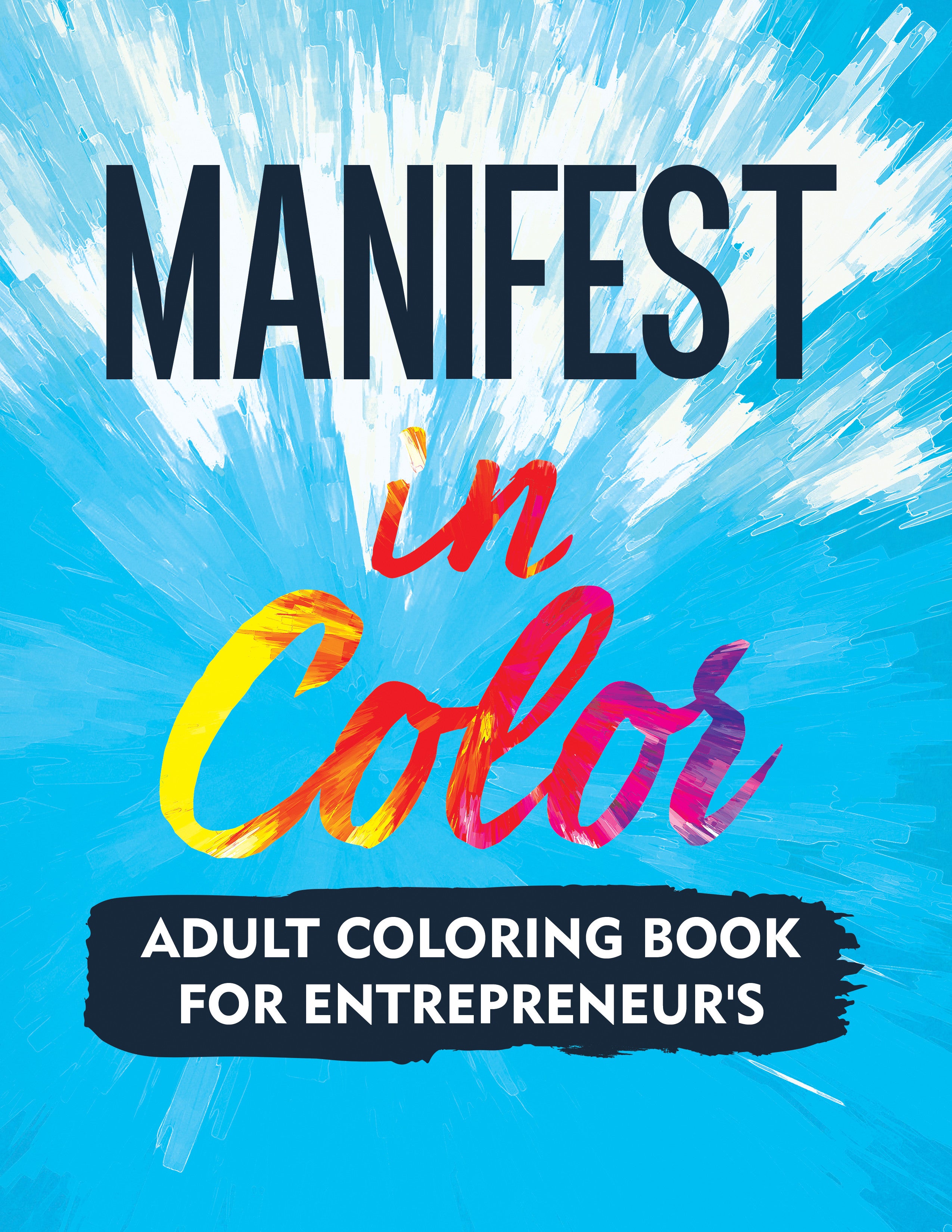 Manifest In Color (Adult Coloring Book For Entrepreneur's)