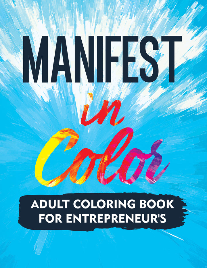 Manifest In Color (Adult Coloring Book For Entrepreneur's)