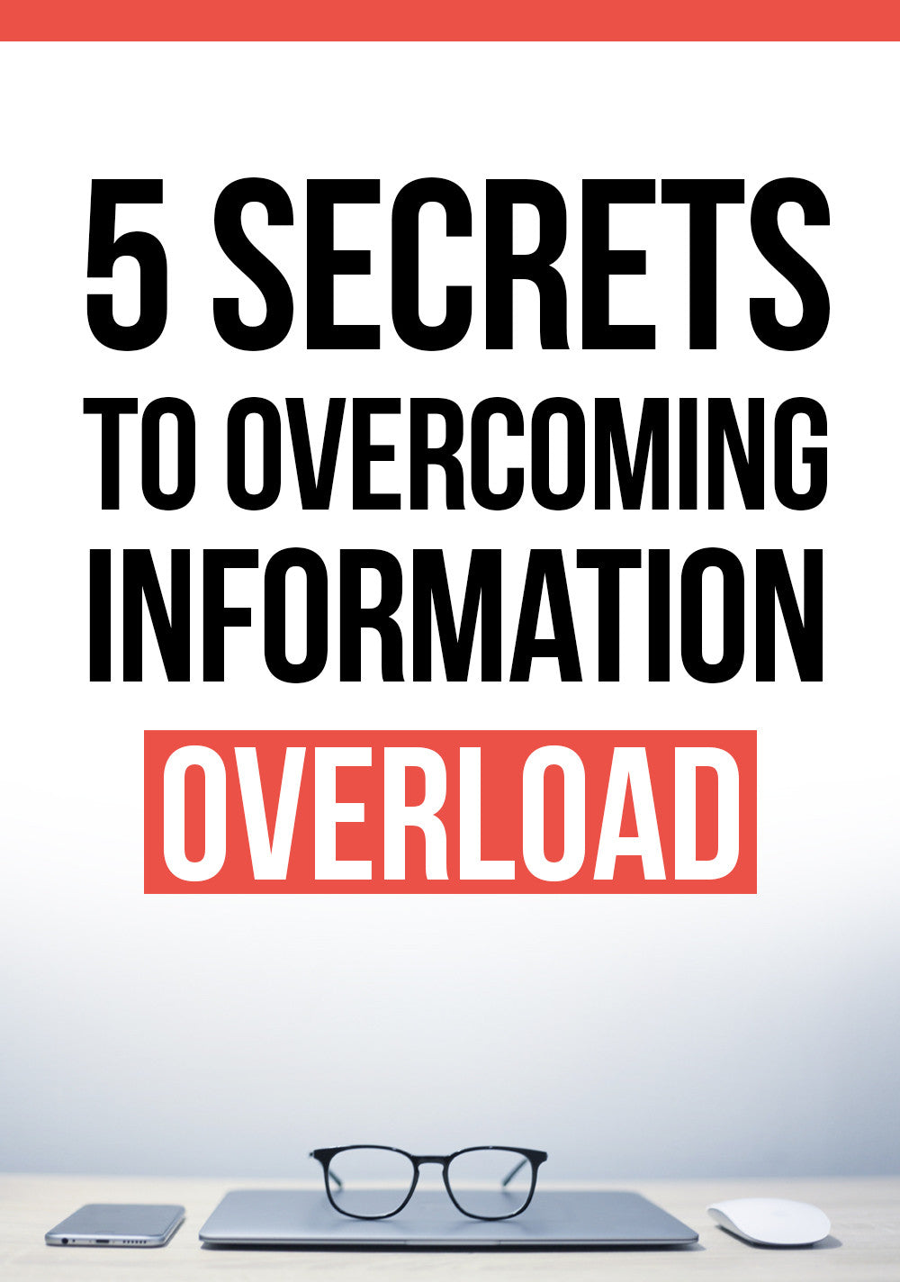 5 Secrets To Overcoming Information Overload