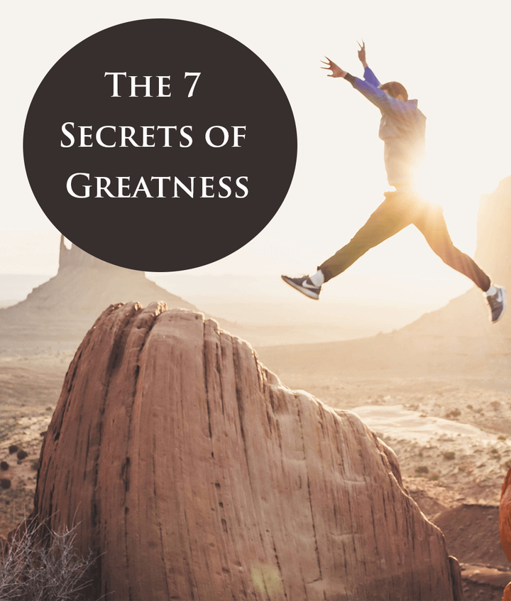 The 7 Secrets Of Greatness