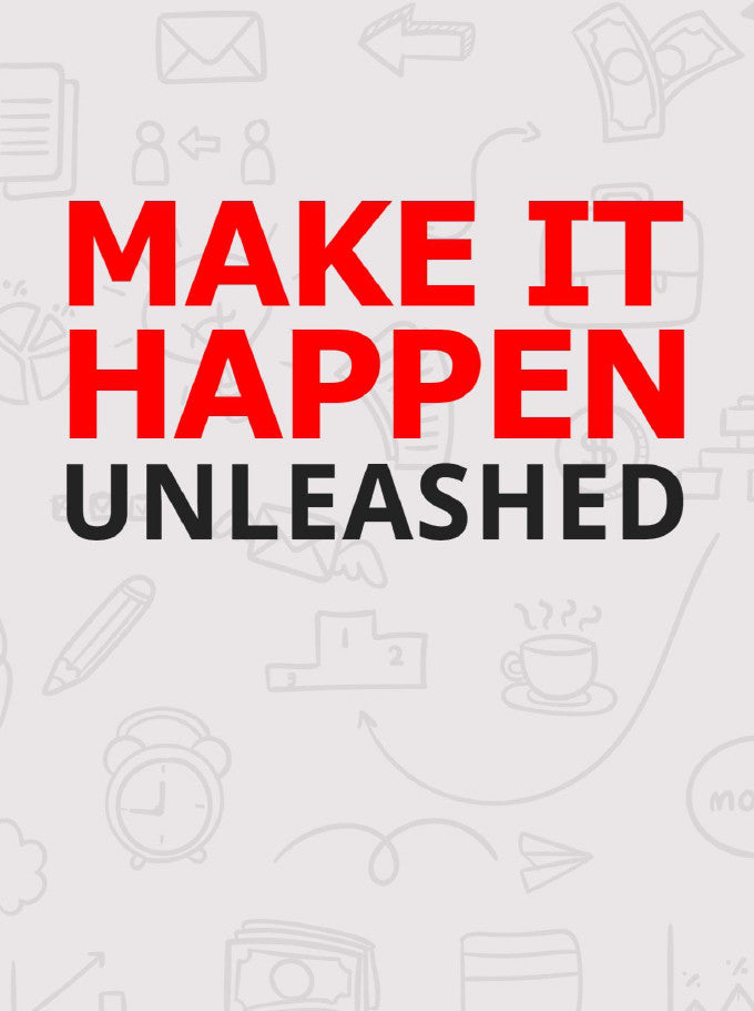 Make It Happen Unleashed
