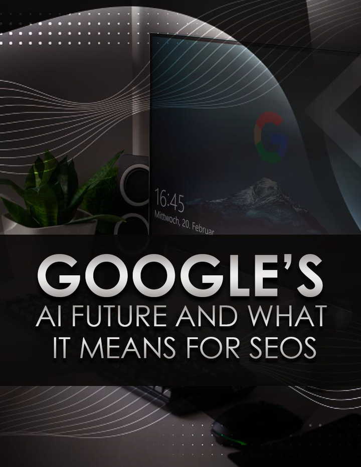 Google’s AI Future and What It Means For SEO’S