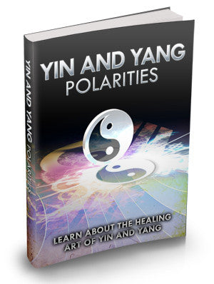 Yin And Yang Polarities: Learn About The Healing Art Of Yin and Yang