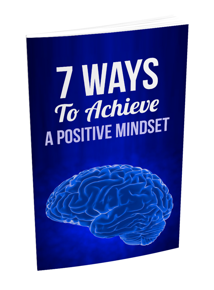 7 Ways To Achieve a Positive Mindset