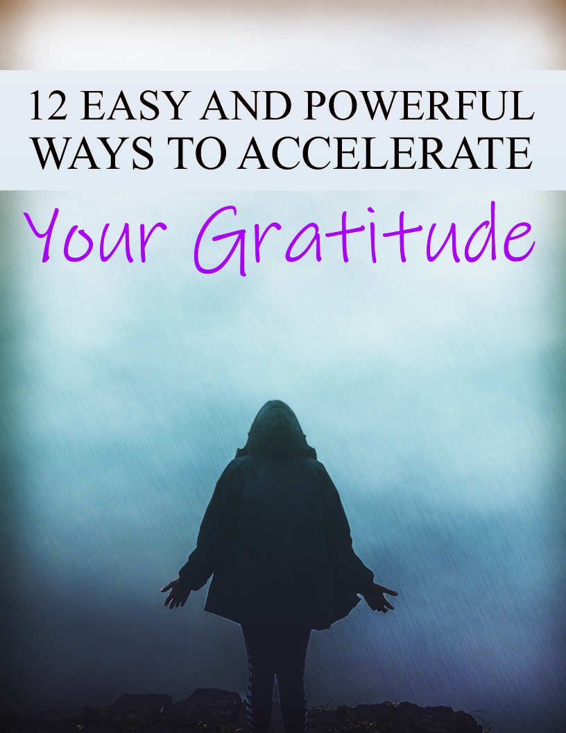 12 Easy Ways To Accelerate Your Gratitude