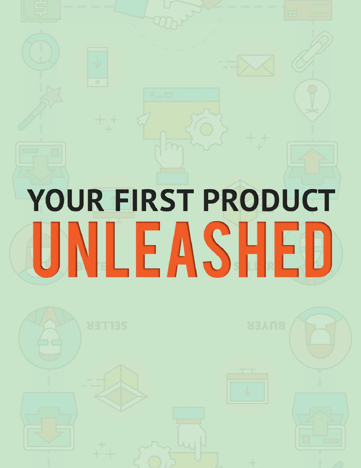 Your First Product Unleashed