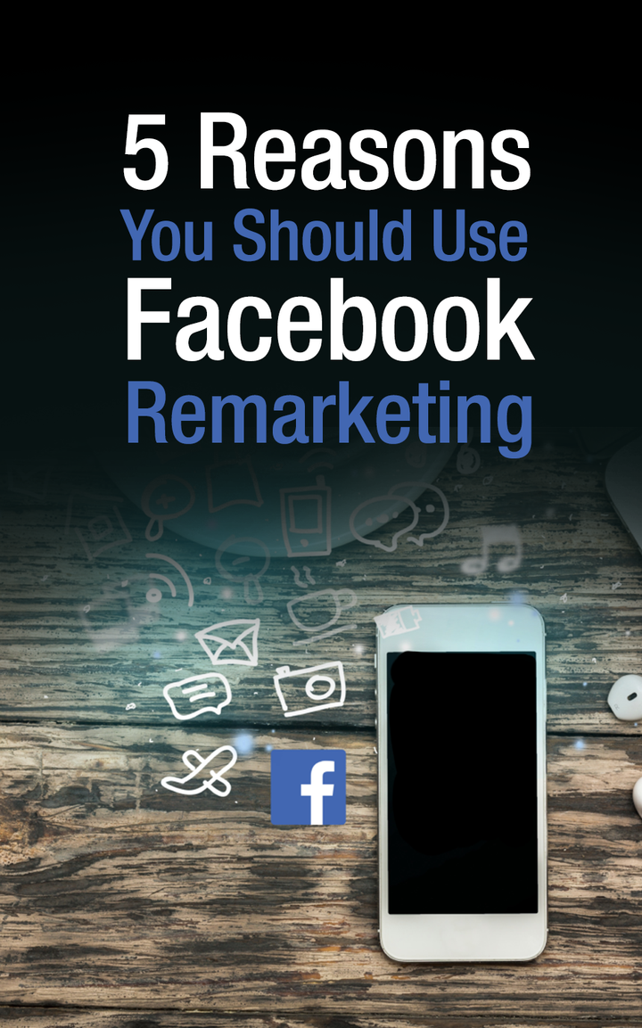 5 Reasons You Should Use Facebook Remarketing