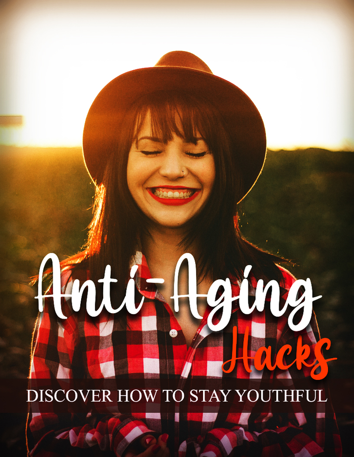 Anti-Aging Hacks – Discover How To Stay Youthful