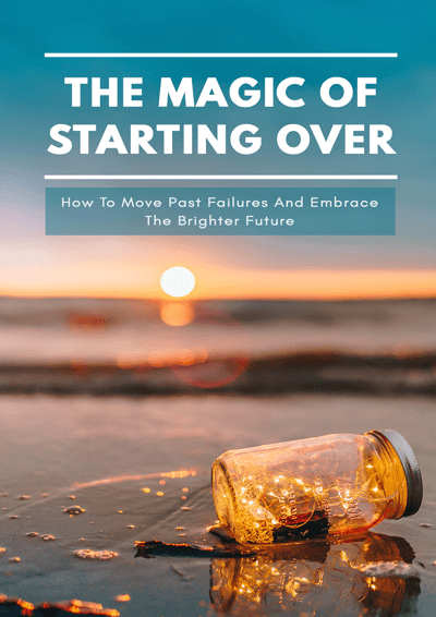 The Magic Of Starting Over